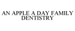 AN APPLE A DAY FAMILY DENTISTRY trademark