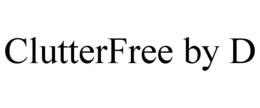 CLUTTERFREE BY D trademark