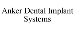 ANKER DENTAL IMPLANT SYSTEMS trademark