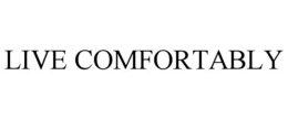 LIVE COMFORTABLY trademark