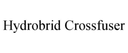 HYDROBRID CROSSFUSER trademark