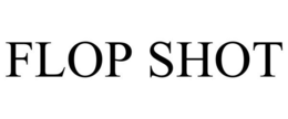 FLOP SHOT trademark