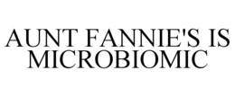 AUNT FANNIE'S IS MICROBIOMIC trademark