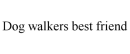 DOG WALKERS BEST FRIEND trademark