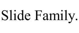SLIDE FAMILY. trademark