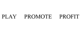 PLAY PROMOTE PROFIT trademark