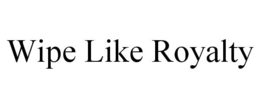 WIPE LIKE ROYALTY trademark