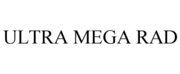 ULTRA MEGA RAD trademark