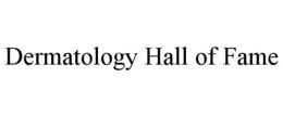 DERMATOLOGY HALL OF FAME trademark