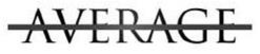 AVERAGE trademark