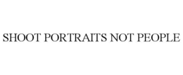 SHOOT PORTRAITS NOT PEOPLE trademark