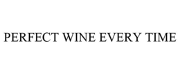 PERFECT WINE EVERY TIME trademark