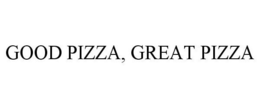 GOOD PIZZA, GREAT PIZZA trademark