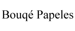 BOUQÉ PAPELES trademark