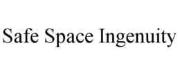 SAFE SPACE INGENUITY trademark