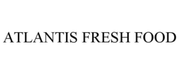 ATLANTIS FRESH FOOD trademark
