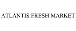 ATLANTIS FRESH MARKET trademark