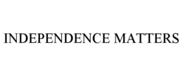 INDEPENDENCE MATTERS trademark