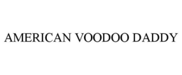 AMERICAN VOODOO DADDY trademark
