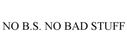 NO B.S. NO BAD STUFF trademark