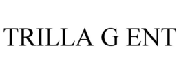 TRILLA G ENT trademark