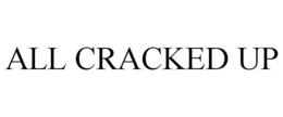 ALL CRACKED UP trademark