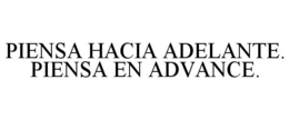 PIENSA HACIA ADELANTE. PIENSA EN ADVANCE. trademark