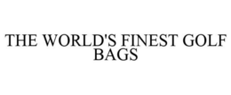 THE WORLD'S FINEST GOLF BAGS trademark