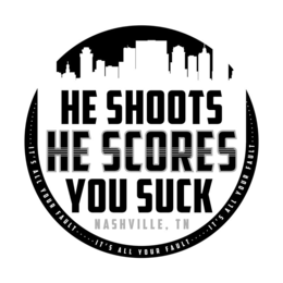 HE SHOOTS HE SCORES YOU SUCK NASHVILLE, TN IT'S ALL YOUR FAULT trademark