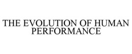 THE EVOLUTION OF HUMAN PERFORMANCE trademark