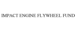 IMPACT ENGINE FLYWHEEL FUND trademark