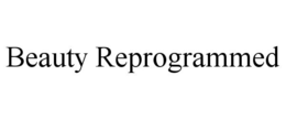 BEAUTY REPROGRAMMED trademark