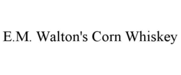 E.M. WALTON'S CORN WHISKEY trademark