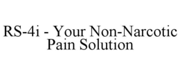 RS-4I - YOUR NON-NARCOTIC PAIN SOLUTION trademark