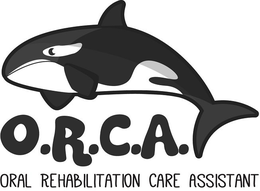 O.R.C.A. ORAL REHABILITATION CARE ASSISTANT trademark