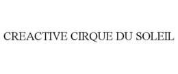 CREACTIVE CIRQUE DU SOLEIL trademark