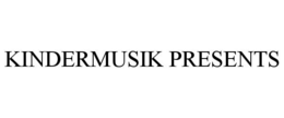 KINDERMUSIK PRESENTS trademark