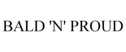 BALD 'N' PROUD trademark