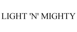 LIGHT 'N' MIGHTY trademark