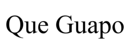 QUE GUAPO trademark