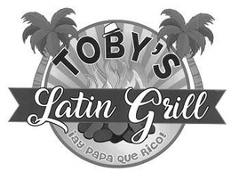 TOBY'S LATIN GRILL ¡AY PAPA QUE RICO! trademark
