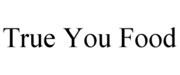 TRUE YOU FOOD trademark