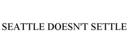 SEATTLE DOESN'T SETTLE trademark
