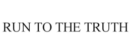 RUN TO THE TRUTH trademark