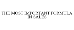 THE MOST IMPORTANT FORMULA IN SALES trademark