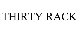 THIRTY RACK trademark