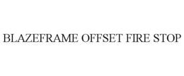 BLAZEFRAME OFFSET FIRE STOP trademark