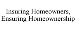 INSURING HOMEOWNERS, ENSURING HOMEOWNERSHIP trademark