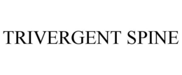 TRIVERGENT SPINE trademark