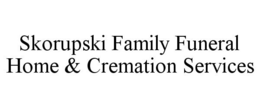 SKORUPSKI FAMILY FUNERAL HOME & CREMATION SERVICES trademark